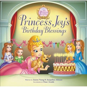 Princess Joy's Birthday Blessing - (Princess Parables) by  Jeanna Young & Jacqueline Kinney Johnson (Hardcover) - 1 of 1