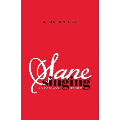 Sane Singing - by  D Brian Lee (Paperback)