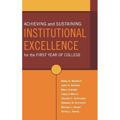 Achieving and Sustaining Institutional Excellence for the First Year of College - (Jossey-Bass Higher and Adult Education) (Hardcover)