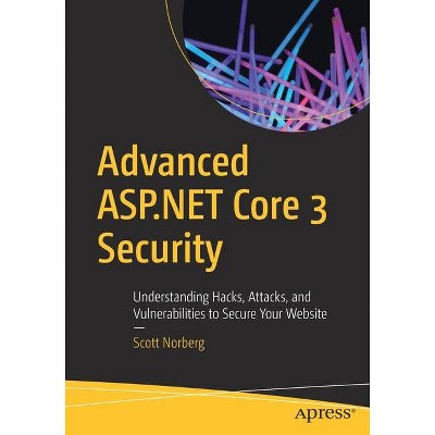 Advanced ASP.NET Core 3 Security - by  Scott Norberg (Paperback)