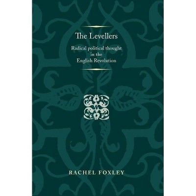 The Levellers - (Politics, Culture and Society in Early Modern Britain) by  Rachel Foxley (Paperback)