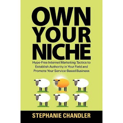 Own Your Niche - by  Stephanie Chandler (Paperback)