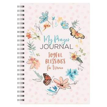 My Prayer Journal: Joyful Blessings for Women - by  Compiled by Barbour Staff (Spiral Bound)
