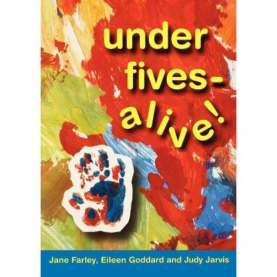 Under Fives - Alive! - by  Jane Farley & Eileen Goddard & Judy Jarvis (Paperback)