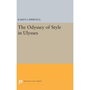 The Odyssey of Style in Ulysses - (Princeton Legacy Library) by  Karen Lawrence (Hardcover) - 1 of 1