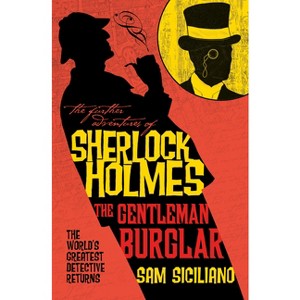 The Further Adventures of Sherlock Holmes - The Gentleman Burglar - by  Sam Siciliano (Paperback) - 1 of 1