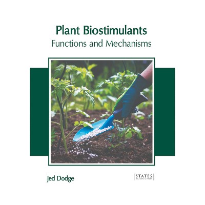 Plant Biostimulants: Functions and Mechanisms - by  Jed Dodge (Hardcover)