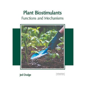 Plant Biostimulants: Functions and Mechanisms - by  Jed Dodge (Hardcover) - 1 of 1