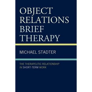 Object Relations Brief Therapy - (Library of Object Relations) by  Michael Stadter (Paperback) - 1 of 1