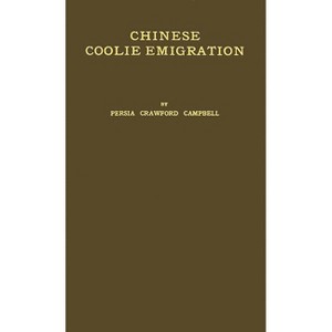 Chinese Coolie Emigration - by  Persia Crawford Campbell (Paperback) - 1 of 1