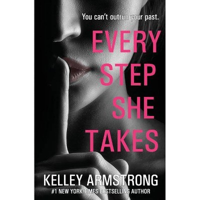 Every Step She Takes - by  Kelley Armstrong (Paperback)