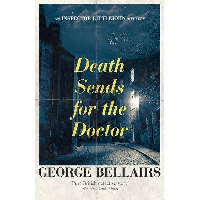 Death Sends for the Doctor - (Inspector Littlejohn Mysteries) by  George Bellairs (Paperback)