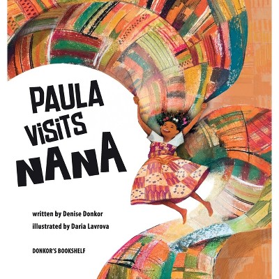 Paula Visits Nana - by  Denise Donkor (Hardcover)