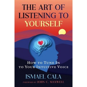 The Art of Listening to Yourself - by  Ismael Cala (Paperback) - 1 of 1