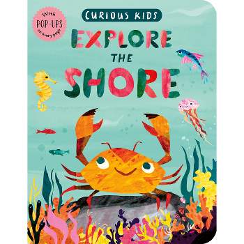 Curious Kids: Explore the Shore - by  Jonny Marx (Board Book)