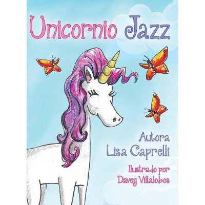 Unicornio Jazz - by  Lisa Caprelli (Hardcover)