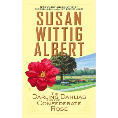 The Darling Dahlias and the Confederate Rose - by  Susan Wittig Albert (Paperback)