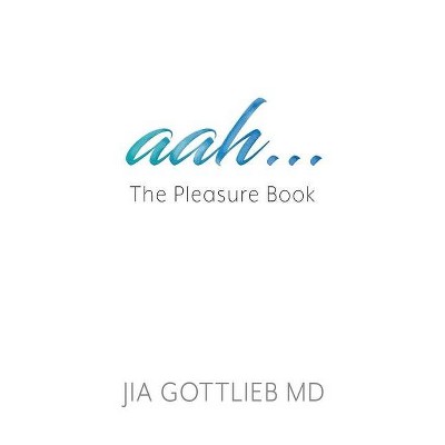 Aah . . . The Pleasure Book - by  Jia Gottlieb (Paperback)