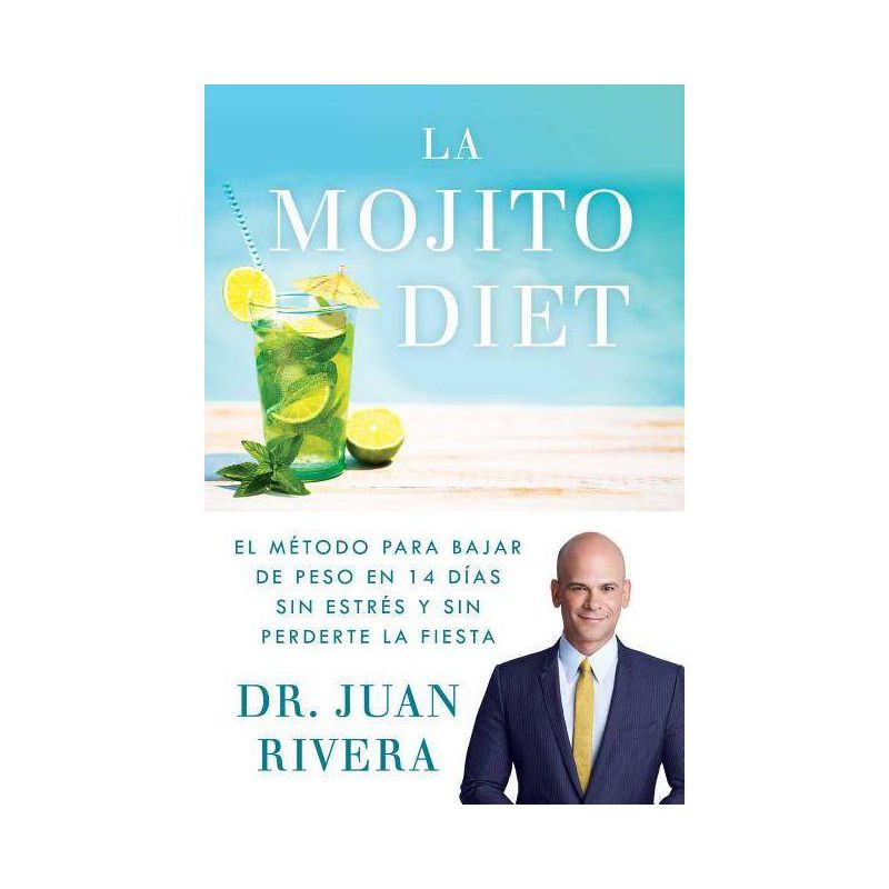 La Mojito Diet / The Mojito Diet : El m&#233;todo para bajar de peso en 14 d&#237;as sin estr&#233;s y - by M.D. Juan Rivera (Paperback), 1 of 2