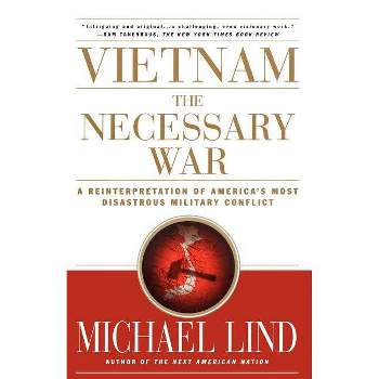 Vietnam the Necessary War - by  Michael Lind (Paperback)