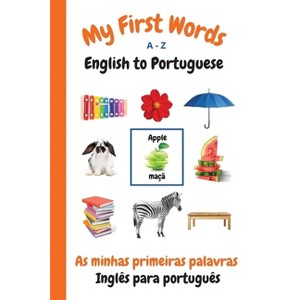 My First Words A - Z English to Portuguese - (My First Words Language Learning) by  Sharon Purtill (Paperback) - 1 of 1