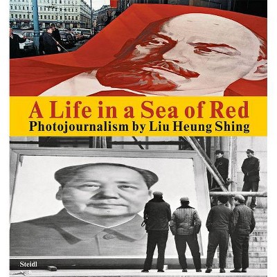 Liu Heung Shing: A Life in a Sea of Red - (Hardcover)