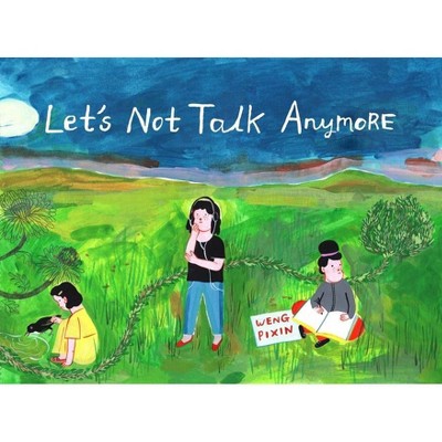 Let's Not Talk Anymore - by  Weng Pixin (Paperback)