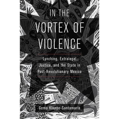 In the Vortex of Violence, Volume 7 - (Violence in Latin American History) by  Gema Kloppe-Santamaría (Paperback)