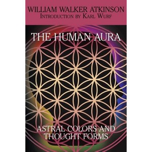 The Human Aura - by  William Walker Atkinson (Paperback) - 1 of 1