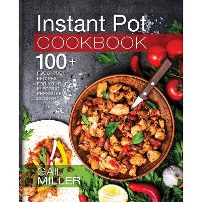 Instant Pot Cookbook - by  Gail Miller (Paperback)