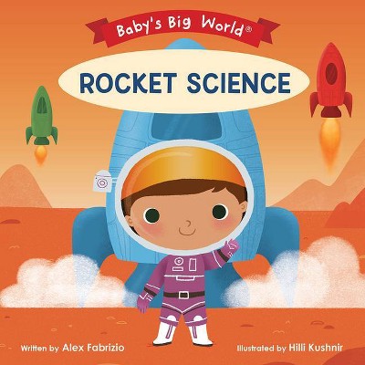 Rocket Science - (Baby's Big World) by  Alex Fabrizio (Board Book)