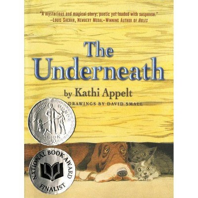 The Underneath - (Newbery Medal - Honors Title(s)) by  Kathi Appelt (Hardcover)