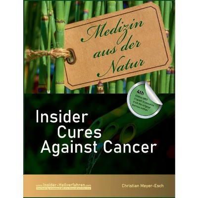 Insider Cures Against Cancer (4th Edition 2021) - by  Christian Meyer-Esch (Paperback)
