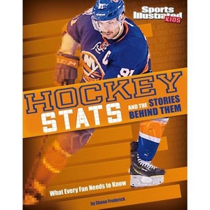 Hockey STATS and the Stories Behind Them - (Sports STATS and Stories) by  Shane Frederick (Paperback) - 1 of 1