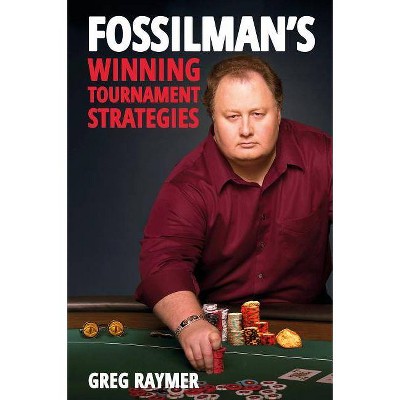  Fossilman's Winning Tournament Strategies - by  Greg Raymer (Paperback) 