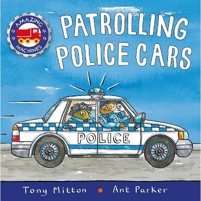 Patrolling Police Cars - (Amazing Machines) by  Tony Mitton (Paperback)