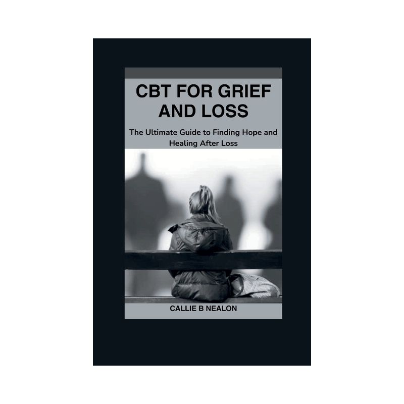 CBT for Grief and Loss - by  Callie B Nealon (Paperback), 1 of 2