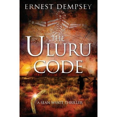 The Uluru Code - (Sean Wyatt Adventure) by  Ernest Dempsey (Paperback)