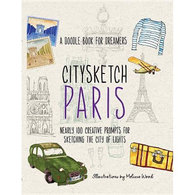 Citysketch Paris - by  Michelle Lo & Monica Meehan & Joanne Shurvell & Melissa Wood (Paperback)