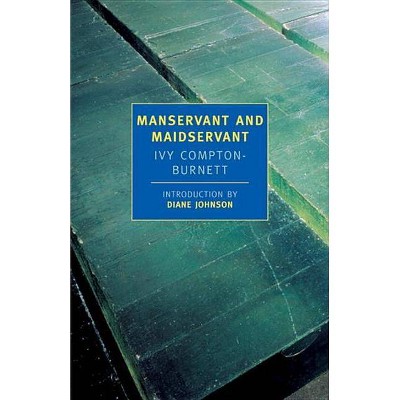 Manservant and Maidservant - (New York Review Books Classics) by  Ivy Compton-Burnett (Paperback)