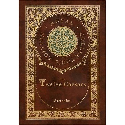 The Twelve Caesars (Royal Collector's Edition) (Annotated) (Case Laminate Hardcover with Jacket) - by  Suetonius