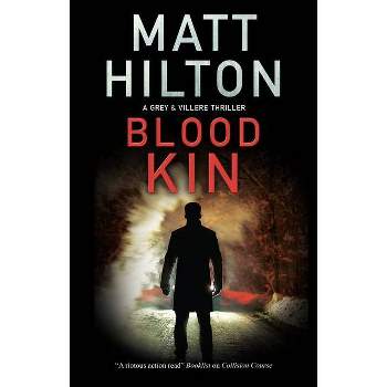 Blood Kin - (Grey and Villere Thriller) by  Matt Hilton (Hardcover)