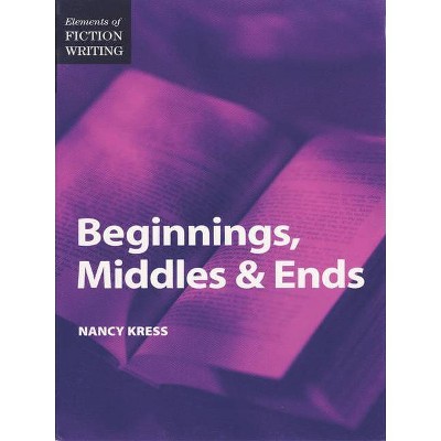 Elements of Fiction Writing - Beginnings, Middles & Ends - 2nd Edition by  Nancy Kress (Paperback)