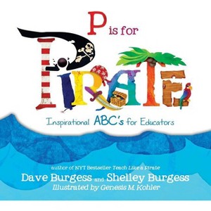 P is for PIRATE - by  Dave Burgess & Shelley Burgess (Paperback) - 1 of 1