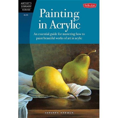 Painting in Acrylic - (Artist's Library) by  Varvara Harmon (Paperback)