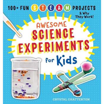 Awesome Science Experiments for Kids - (Awesome Steam Activities for Kids) by  Crystal Chatterton (Paperback)