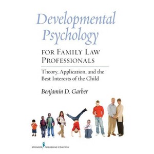Developmental Psychology for Family Law Professionals - by  Benjamin D Garber (Paperback) - 1 of 1