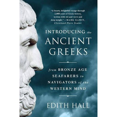 Introducing the Ancient Greeks - by  Edith Hall (Paperback)