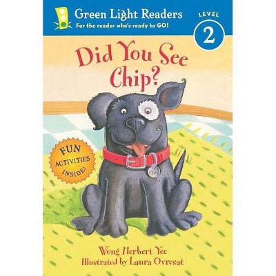 Did You See Chip? - (Green Light Readers Level 2) by  Wong Herbert Yee (Paperback)