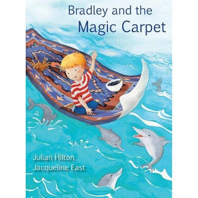 Bradley and the Magic Carpet - by  Julian Hilton (Hardcover)